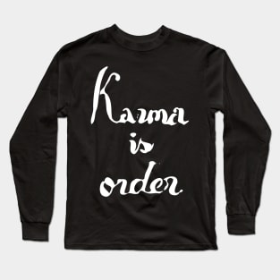 karma is order Long Sleeve T-Shirt